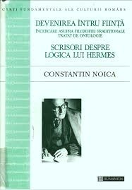 Constantin Noica - Devenirea intru fiinta * Scrisori despre logica lui Hermes foto