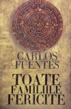 Carte Toate familiile fericite - Carlos Fuentes, Roman Beletristica, Carti Noi Anticariat Stare Buna