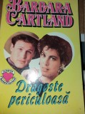 DRAGOSTE PERICULOASA - BARBARA CARTLAND T12/13