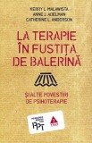La terapie in fustita de balerina si alte povestiri de psihoterapie / Kerry L. Malawista, Anne J. Adelman, Catherine L. Anderson