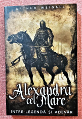 Alexandru cel Mare. Intre legenda si adevar - Arthur Weigall foto