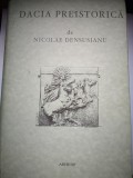 Dacia preistorica - Nicolae Densusianu - Editie facsimil - Prefata de Dr. C. I. Istrati