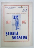 SCOALA NOASTRA , REVISTA LICEULUI &#039; ION MAIORESCU &#039; DIN GIURGIU , NUMAR FESTIV , NR. 7 , MAI , 1977