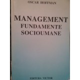 Oscar Hoffman - Management. Fundamente socioumane (Editia: 1999)