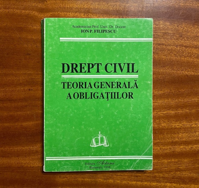 Ion P. FILIPESCU - DREPTUL CIVIL Teoria Generala a Obligatiilor (1998)