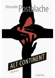 Alt continent - Paperback brosat - Ghenadie Postolache - Cartier