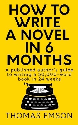 How to Write a Novel in 6 Months: A Published Author&amp;#039;s Guide to Writing a 50,000-Word Book in 24 Weeks foto