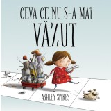 Ceva ce nu s-a mai văzut - Ashley Spires