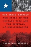 The Chile Project: The Story of the Chicago Boys and the Downfall of Neoliberalism