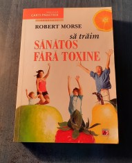 Sa traim sanatos fara toxine Robert Morse foto
