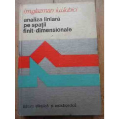 Analiza Lineara Pe Spatii Finit-dimensionale - I.m.glazman Iu.i. Liubici ,527618