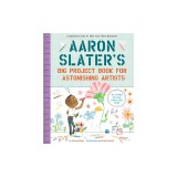 Aaron Slater's Big Project Book for Astonishing Artists