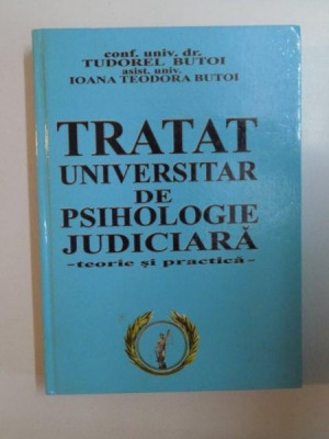 TRATAT UNIVERSITAR DE PSIHOLOGIE JUDICIARA , TEORIE SI PRACTICA de TUDOREL BUTOI , IOANA TEODORA BUTOI , 2006 foto