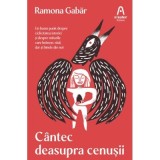 Cantec deasupra cenusii - Ramona Gabar