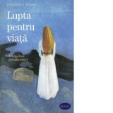 Lupta pentru viata. A castiga Raiul prin sabia rabdarii - Dionysios A. Makris