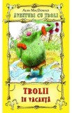 Trolii in vacanta - Alan MaCDonald
