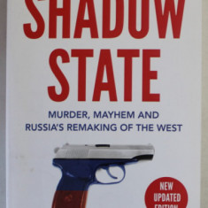 SHADOW STATE , MURDER , MAYHEM AND RUSSIA 'S REMAKING OF THE WEST , by LUKE HARDING , 2021