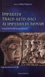 Imparatii traco-geto-daci ai Imperiulul Roman. Impactul Daciei asupra Romei - Mihai Popescu