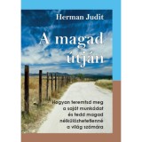A magad &uacute;tj&aacute;n - Hogyan teremtsd meg a saj&aacute;t munk&aacute;dat, &eacute;s tedd magad n&eacute;lk&uuml;l&ouml;zhetetlenn&eacute; a vil&aacute;g sz&aacute;m&aacute;ra - Herman Judit