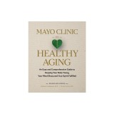 Mayo Clinic on Healthy Aging, 2nd Edition: Empowering Yourself to Live Your Best Life