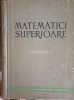 Matematici Superioare Vol. 1, Ionescu Haralamb, 1962, Editura Didactica si Pedagogica, Carte Matematica