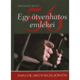 Egy &ouml;tvenhatos eml&eacute;kei - Harcok, megtorl&aacute;s, b&ouml;rt&ouml;n - Dalmadi Jenő