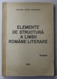 ELEMENTE DE STRUCTURA A LIMBII ROMANE LITERARE de GH. BULGAR , 1973