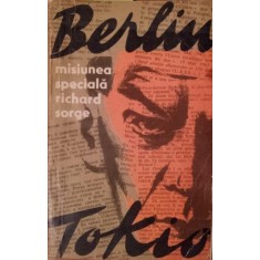 MISIUNEA SPECIALA BERLIN - TOKIO RICHARD SORGE