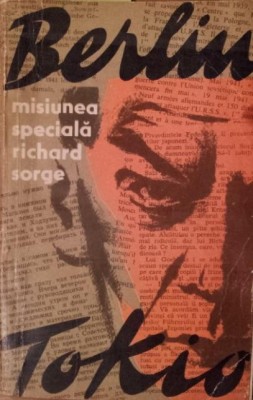 MISIUNEA SPECIALA BERLIN - TOKIO RICHARD SORGE foto