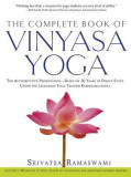 The Complete Book of Vinyasa Yoga: An Authoritative Presentation, Based on 30 Years of Direct Studyunder the Legendary Yoga Teacher Krishnamacharya [W