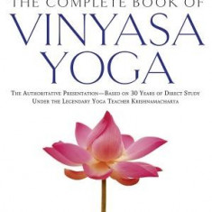 The Complete Book of Vinyasa Yoga: An Authoritative Presentation, Based on 30 Years of Direct Studyunder the Legendary Yoga Teacher Krishnamacharya [W