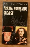 Armata, maresalul si evreii de Alex Mihai Stoenescu