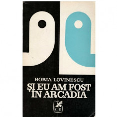 Horia Lovinescu - Si eu am fost in Arcadia - Teatru - 122897