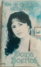 DOINA BOIERICA-NU FII SUPARAT MAI FRATE - CASETA AUDIO ORIGINALA foto