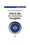 Istorii Bucuresti Neogotic, Emanuel Badescu, Carti Istorie Regionala, Paperback Brosat