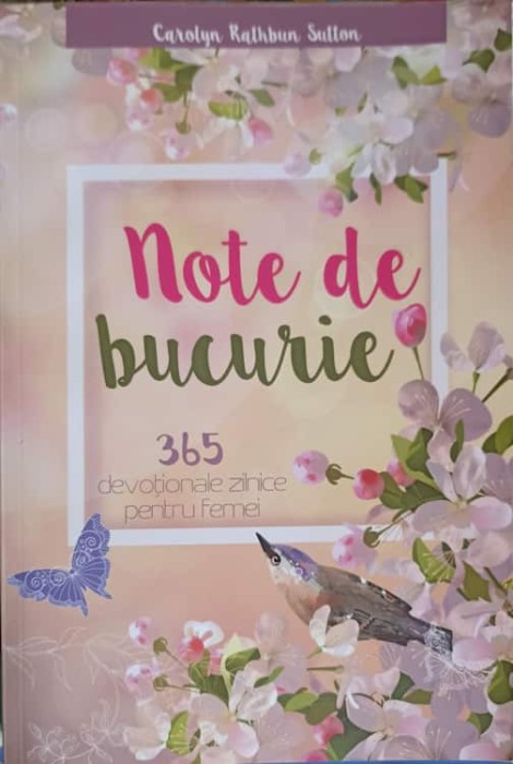 NOTE DE BUCURIE. 365 DEVOTIONALE ZILNICE PENTRU FEMEI-CAROLYN RATHBUN SUTTON-250271