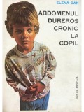 Elena Dan - Abdomenul dureros cronic la copil (Editia: 1984)