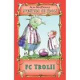 FC Trolii. Aventuri cu troli volumul 4 - Alan MacDonald