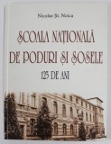 SCOALA NATIONALA DE PODURI SI SOSELE , 125 DE ANI de NICOLAE ST. NOICA , 2010