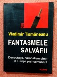 Fantasmele salvarii. Democratie, nationalism si mit in Europa post-comunista. Editura Polirom, 1999 - Vladimir Tismaneanu