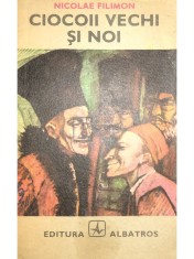 Nicolae Filimon - Ciocoii vechi si noi (Editia: 1987) foto