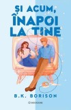 Și acum, &icirc;napoi la tine - Paperback brosat - B.K. Borison - Bookzone