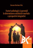 Factori psihologici si parentali in determinarea satisfactiei maritale: o perspectiva integrativa &ndash; Roxana Chis