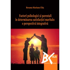 Factori psihologici si parentali in determinarea satisfactiei maritale: o perspectiva integrativa &ndash; Roxana Chis