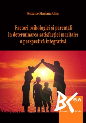Factori psihologici si parentali in determinarea satisfactiei maritale: o perspectiva integrativa &amp;ndash; Roxana Chis foto