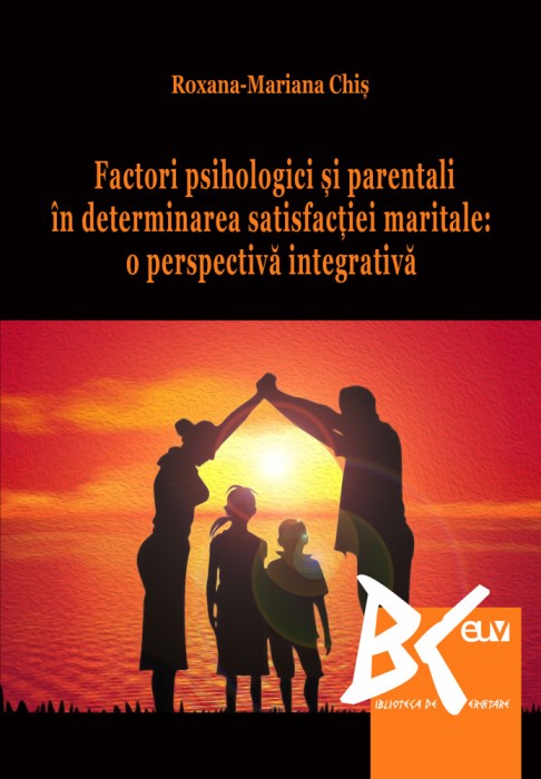 Factori psihologici si parentali in determinarea satisfactiei maritale: o perspectiva integrativa &ndash; Roxana Chis