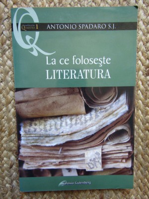 Antonio Spadaro - La ce foloseste literatura (editia 2006) foto