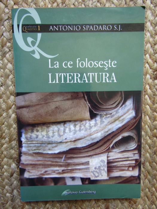 Antonio Spadaro - La ce foloseste literatura (editia 2006)