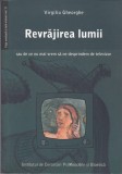 AS - VIRGILIU GHEORGHE - REVRAJIREA LUMII, SAU DE CE NU MAI VREM SA NE DESPRINDEM DE TELEVIZOR