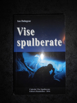 ION DULUGEAC - VISE SPULBERATE foto